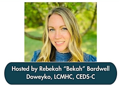 Hosted by Rebekah Bardwell Doweyko, LCMHC, CEDS-C